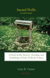 book Sacred Wells: A Study in the History, Meaning, and Mythology of Holy Wells & Waters