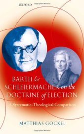 book Barth and Schleiermacher on the Doctrine of Election: A Systematic-Theological Comparison