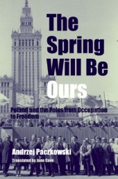 book The Spring Will Be Ours: Poland and the Poles from Occupation to Freedom