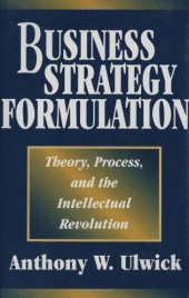 book Business Strategy Formulation: Theory, Process, and the Intellectual Revolution