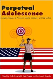 book Perpetual Adolescence: Jungian Analyses of American Media, Literature, and Pop Culture