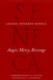 book Anger, Mercy, Revenge (The Complete Works of Lucius Annaeus Seneca)