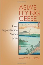 book Asia's Flying Geese: How Regionalization Shapes Japan (Cornell Studies in Political Economy)