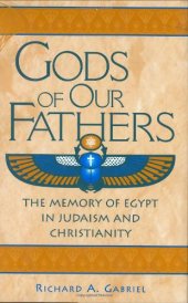 book Gods of Our Fathers: The Memory of Egypt in Judaism and Christianity (Contributions to the Study of Religion)