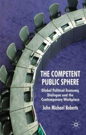 book The Competent Public Sphere: Global Political Economy, Dialogue and the Contemporary Workplace