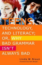 book Teens, Technology, and Literacy; Or, Why Bad Grammar Isn't Always Bad