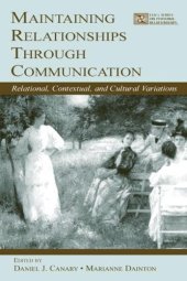 book Maintaining Relationships Through Communication: Relational, Contextual, and Cultural Variations (LEA's Series on Personal Relationships)