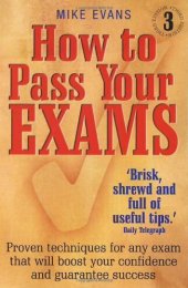 book How To Pass Your Exams: Proven techniques for any exam that will boost your confidence and guarantee success