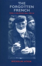 book The Forgotten French: Exiles in the British Isles, 1940-44