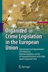 book Organized Crime Legislation in the European Union: Harmonization and Approximation of Criminal Law, National Legislations and the EU Framework Decision on the Fight Against Organized Crime