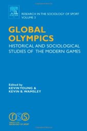 book Global Olympics, Volume 3: Historical and Sociological Studies of the Modern Games (Research in the Sociology of Sport) (Research in the Sociology of Sport)