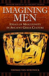 book Imagining Men: Ideals of Masculinity in Ancient Greek Culture (Praeger Series on the Ancient World)