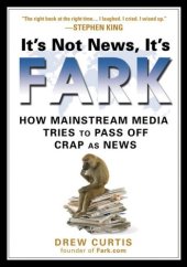 book It's Not News, It's Fark: How Mass Media Tries to Pass Off Crap As News