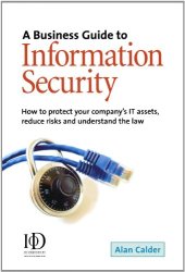 book A business guide to information security: how to protect your company's IT assets, reduce risks and understand the law