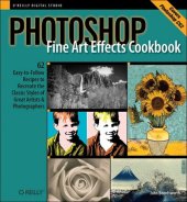 book Photoshop Fine Art Effects Cookbook: 62 Easy-To-Follow Recipes for Creating the Classic Styles of Great Artists and Photographers