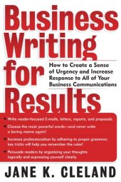 book Business Writing for Results: How to Create a Sense of Urgency and Increase Response to All of Your Business Communications