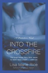 book Into the Crossfire: A Protectors Novel: Navy Seal