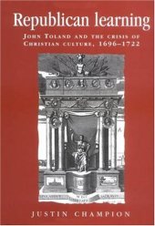 book Republican Learning: John Toland and the Crisis of Christian Culture, 1696-1722 (Politics, Culture and Society in Early Modern Britain)