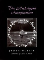 book The Archetypal Imagination (Carolyn and Ernest Fay Series in Analytical Psychology)