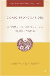 book Comic Provocations: Exposing the Corpus of Old French Fabliaux (Studies in Arthurian and Courtly Cultures)