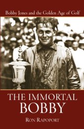 book The Immortal Bobby: Bobby Jones and the Golden Age of Golf