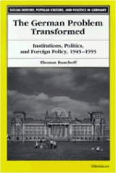 book The German Problem Transformed: Institutions, Politics, and Foreign Policy, 1945-1995 (Social History, Popular Culture, and Politics in Germany)