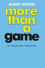 book More than a Game: The Computer Game as Fictional Form