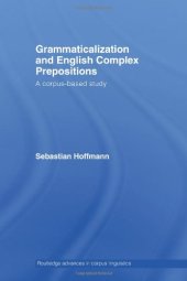 book Grammaticalization and English Complex Prepositions  A Corpus-Based Study (Routledge Advances in Corpus Linguistics)