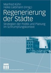 book Regenerierung der Städte: Strategien der Politik und Planung im Schrumpfungskontext