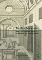 book The City Rehearsed: The Architectural Worlds of Hans Vredeman de Vries (The Classical Tradition in Architecture)