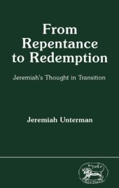 book From Repentance to Redemption: Jeremiah's Thought in Transition (JSOT Supplement)