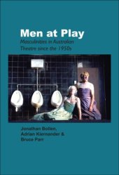 book Men at Play: Masculinities in Australian Theatre since the 1950s. (Australian Playwrights Monograph)