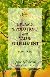 book Dreams, ''Evolution'', and Value Fulfillment, Vol. 1: A Seth Book