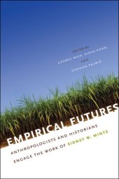 book Empirical Futures: Anthropologists and Historians Engage the Work of Sidney W. Mintz