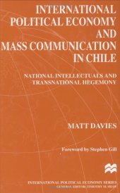 book International Political Economy and Mass Communication in Chile: National Intellectuals and Transitional Hegemony (Macmillan International Political Economy)