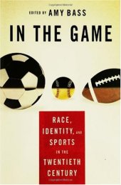 book In the Game: Race, Identity, and Sports in the Twentieth Century