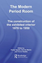 book The Modern Period Room 1870-1950: The Construction of the Exhibited Interior