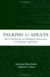 book Talking to Adults: The Contribution of Multiparty Discourse to Language Acquisition