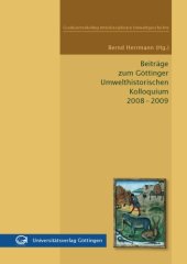 book Beiträge zum Göttinger Umwelthistorischen Kolloquium 2008-2009: Graduiertenkolleg Interdisziplinäre Umweltgeschichte