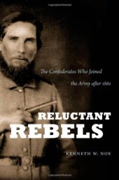 book Reluctant Rebels: The Confederates Who Joined the Army after 1861 (Civil War America)