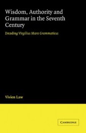 book Wisdom, Authority and Grammar in the Seventh Century: Decoding Virgilius Maro Grammaticus