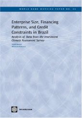 book Enterprise Size, Financing Patterns And Credit Constraints In Brazil: Analysis Of Data From The Investment Climate Assessment Survey (World Bank Working Papers)