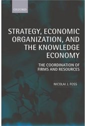 book Strategy, Economic Organization, and the Knowledge Economy: The Coordination of Firms and Resources