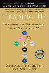 book Trading Up: Why Consumers Want New Luxury Goods... And How Companies Create Them (Revised and Updated)