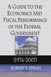 book A Guide to the Economics & Fiscal Performance of the Federal Government (1976-2007)