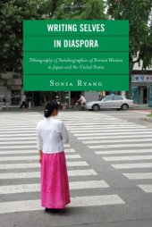 book Writing Selves in Diaspora: Ethnography of Autobiographics of Korean Women in Japan and the United States