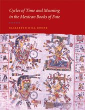 book Cycles of Time and Meaning in the Mexican Books of Fate (Joe R. and Teresa Lozano Long Series in Latin American and Latino Art and Culture)