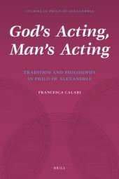 book God's Acting, Man's Acting: Tradition and Philosophy in Philo of Alexandria (Studies in Philo of Alexandria)