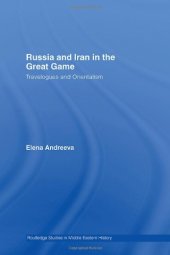 book Russia and Iran in the Great Game: Travelogues and Orientalism (Routledge Studies in Middle Eastern HistoryÃ¡)