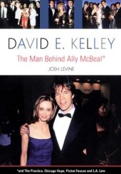 book David E. Kelley: The Man Behind Ally McBeal